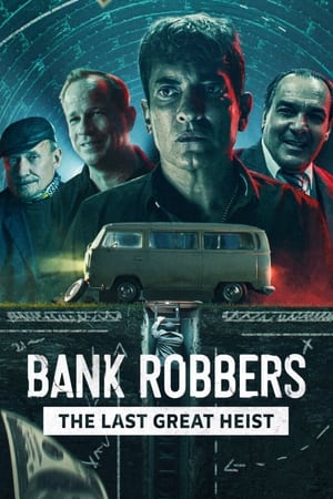 BANK ROBBERS – The Last Great Heist ปล้นใหญ่ครั้งสุดท้าย (2022)